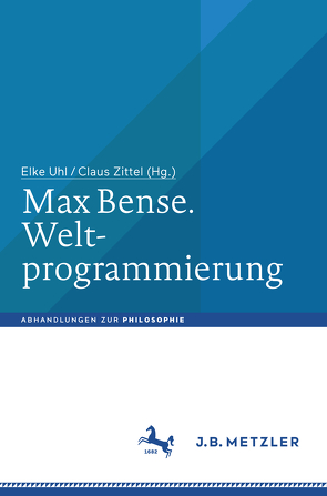 Max Bense. Weltprogrammierung von Uhl,  Elke, Zittel,  Claus