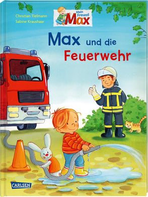 Max-Bilderbücher: Max und die Feuerwehr von Kraushaar,  Sabine, Tielmann,  Christian