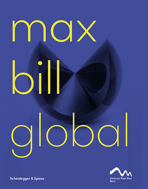 Max Bill Global von Dössegger,  Myriam, Eggelhöfer,  Fabienne, Espada,  Heloísa, García,  María Amalia, Maldonado,  Guitemie, Thomas Schmid,  Angela, Zelevansky,  Lynn, Zimmer,  Nina