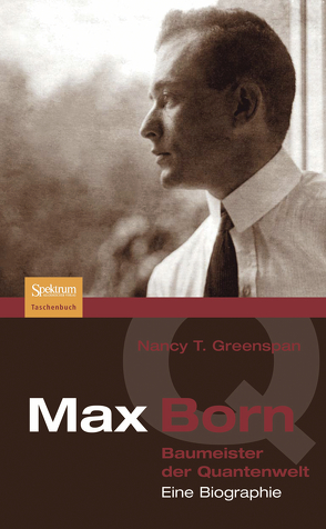 Max Born – Baumeister der Quantenwelt von Ehlers,  Anita, Greenspan,  Nancy