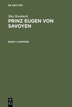 Max Braubach: Prinz Eugen von Savoyen / Aufstieg von Braubach,  Max