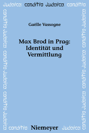 Max Brod in Prag: Identität und Vermittlung von Vassogne,  Gaelle