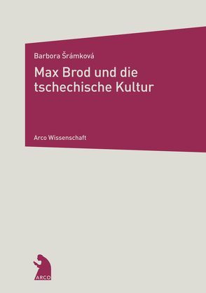 Max Brod und die tschechische Kultur von Srámková,  Barbora