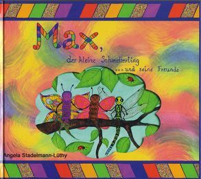 Max, der kleine Schmetterling… und seine Freunde von Stadelmann-Lüthy,  Angela