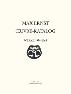 Max Ernst Oeuvre-Katalog Band 6 Werke 1954 – 1963 von Metken,  Sigrid u. Günter, Spies,  Werner