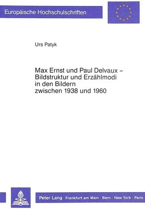 Max Ernst und Paul Delvaux – Bildstruktur und Erzählmodi in den Bildern zwischen 1938 und 1960 von Patyk,  Urs