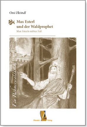 Max Esterl und der Waldprophet von Ossi,  Heindl