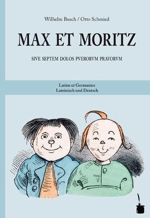 Max et Moritz sive septem dolos puerorum pravorum / Max und Moritz von Busch,  Wilhelm, Sauer,  Walter, Schmied,  Otto