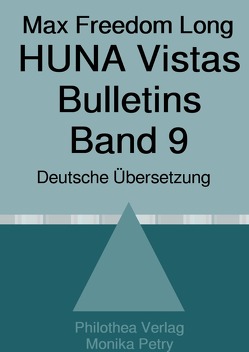 Max F. Long, Huna-Bulletins, Deutsche Übersetzung / Max Freedom Long, HUNA Vistas Bulletins, Band 9 (1958-1960) von Petry,  Monika