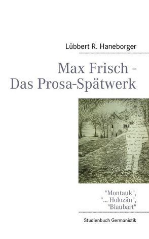 Max Frisch – Das Prosa-Spätwerk von Haneborger,  Lübbert R.