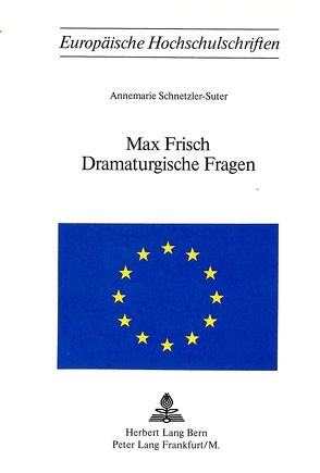 Max Frisch – Dramaturgische Fragen von Schnetzler-Suter,  Annemarie