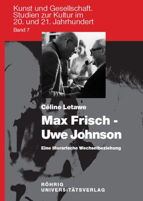 Max Frisch – Uwe Johnson. Eine literarische Wechselbeziehung von Letawe,  Céline