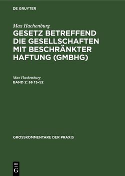 Max Hachenburg: Gesetz betreffend die Gesellschaften mit beschränkter Haftung (GmbHG) / §§ 13–52 von Barz,  Karl Hans, Behrens,  Peter, Goerdeler,  Reinhard, Hachenburg,  Max, Klug,  Ulrich, Mertens,  Hans-Joachim, Schilling,  Wolfgang, Ulmer,  Peter