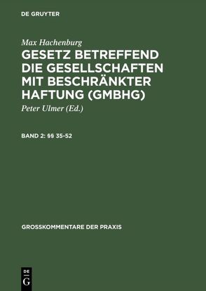 Max Hachenburg: Gesetz betreffend die Gesellschaften mit beschränkter Haftung (GmbHG) / §§ 35–52 von Behrens,  Peter, Goerdeler,  Reinhard, Hachenburg,  Max, Heinrich,  Irmgard, Hohner,  Georg, Hüffer,  Uwe, Kohlmann,  Günter, Mertens,  Hans-Joachim, Müller,  Welf, Raiser,  Thomas, Ulmer,  Peter, Zutt,  Jürg