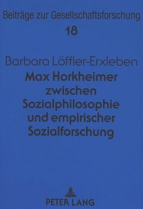 Max Horkheimer zwischen Sozialphilosophie und empirischer Sozialforschung von Löffler-Erxleben,  Barbara