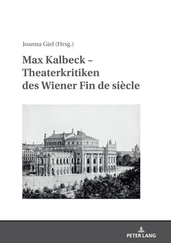 Max Kalbeck – Theaterkritiken des Wiener Fin de siècle von Giel,  Joanna