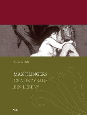Max Klingers Grafikzyklus „Ein Leben“ von Wenn,  Anja