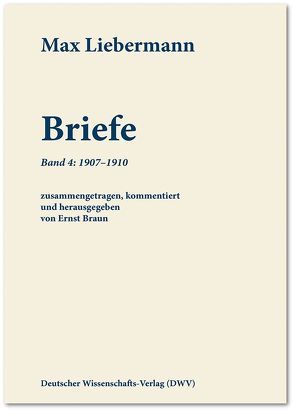 Max Liebermann: Briefe / Max Liebermann: Briefe von Braun,  Ernst, Liebermann,  Max