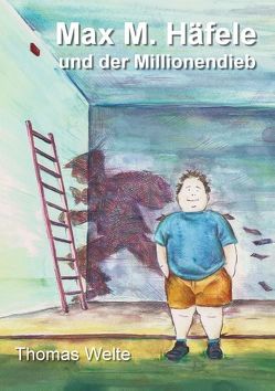 Max M. Häfele und der Millionendieb von Welte,  Thomas