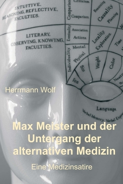 Max Meister und der Untergang der alternativen Medizin von Wolf,  Herrmann