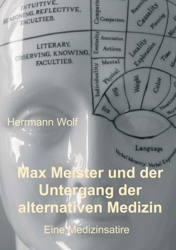 Max Meister und der Untergang der alternativen Medizin von Wolf,  Herrmann