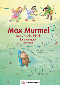 Max Murmel: Der Vorschulblock für einen guten Schulstart I von Kropf,  Tamara, Laubis,  Thomas