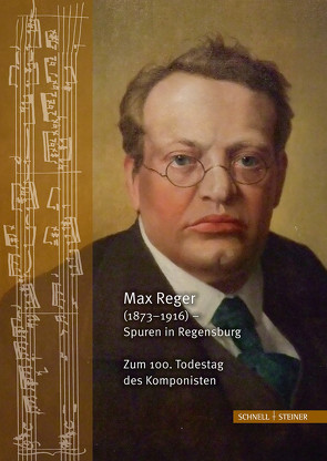 Max Reger (1873–1916) – Spuren in Regensburg. Zum 100. Todestag des Komponisten von Dittrich,  Raymond, Haberl,  Dieter, Klimstein,  Franz, Kohlhäufl,  Michael, Weber,  Camilla