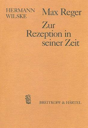Max Reger – Zur Rezeption in seiner Zeit von Wilske,  Hermann