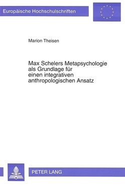 Max Schelers Metapsychologie als Grundlage für einen integrativen anthropologischen Ansatz von Hoffmann,  Marion