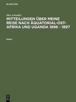 Max Schöller: Mitteilungen über meine Reise nach Äquatorial-Ost-Afrika… / Max Schöller: Mitteilungen über meine Reise nach Äquatorial-Ost-Afrika…. Band I von Schöller,  Max