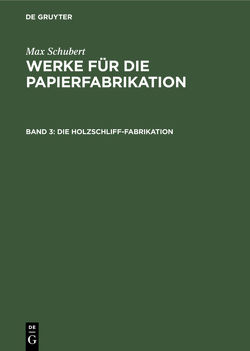 Max Schubert: Werke für die Papierfabrikation / Die Holzschliff-Fabrikation von Hoyer,  Fritz, Schubert,  Max