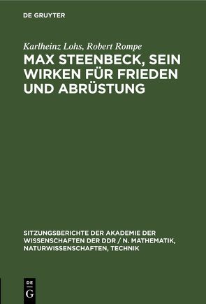 Max Steenbeck, sein Wirken für Frieden und Abrüstung von Lohs,  Karlheinz, Rompe,  Robert