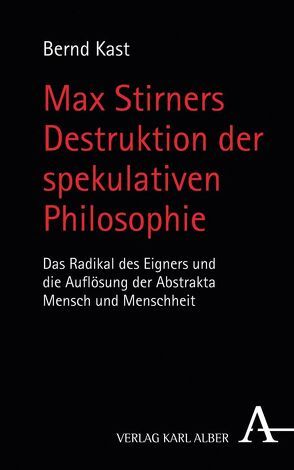 Max Stirners Destruktion der spekulativen Philosophie von Kast,  Bernd