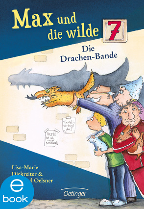 Max und die wilde 7 3. Die Drachen-Bande von Dickreiter,  Lisa-Marie, Krause,  Ute, Oelsner,  Winfried