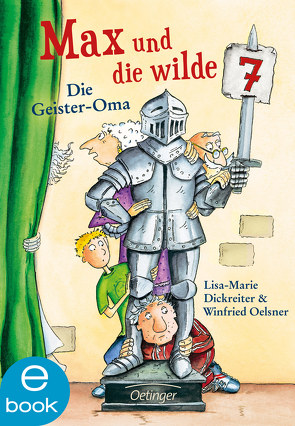 Max und die wilde 7 2. Die Geister-Oma von Dickreiter,  Lisa-Marie, Krause,  Ute, Oelsner,  Winfried