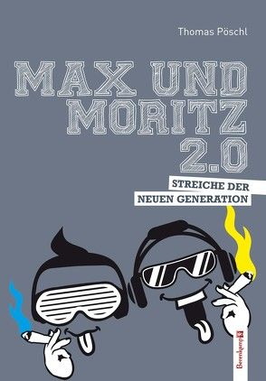 Max und Moritz 2.0 von Pöschl,  Thomas