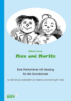 Max und Moritz. Eine Pantomime mit Gesang inkl. CD von Busch,  Wilhelm, Ihde,  Henning M, Ihde,  Sabine