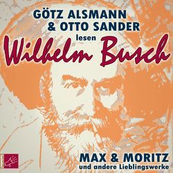 Max und Moritz und andere Lieblingswerke von Wilhelm Busch von Alsmann,  Götz, Busch,  Wilhelm, Sander,  Otto