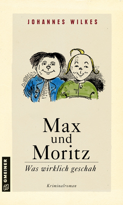 Max und Moritz – Was wirklich geschah von Wilkes,  Johannes