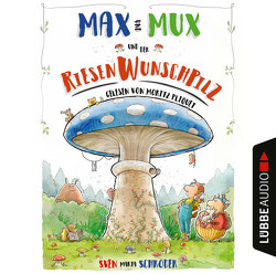 Max und Mux und der Riesenwunschpilz von Pliquet,  Moritz, Schröder,  Sven Maria