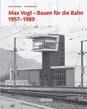 Max Vogt – Bauen für die Bahn 1957–1989 von Helfenstein,  Heinrich, Holenstein,  Karl, Weidmann,  Ruedi