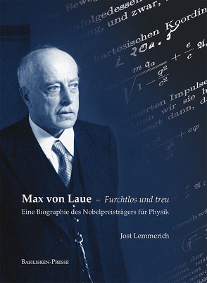 Max von Laue – Furchtlos und treu von Lemmerich,  Jost