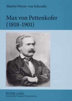 Max von Pettenkofer (1818-1901) von Weyer-von Schoultz,  Martin