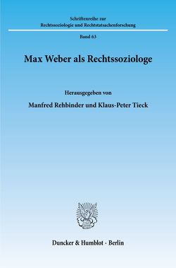Max Weber als Rechtssoziologe. von Rehbinder,  Manfred, Tieck,  Klaus-Peter