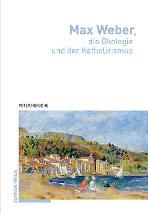 Max Weber, die Ökologie und der Katholizismus von Hersche,  Peter