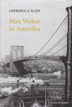 Max Weber in Amerika. von Müller,  Hans Peter, Scaff,  Lawrence A., Walter,  Axel