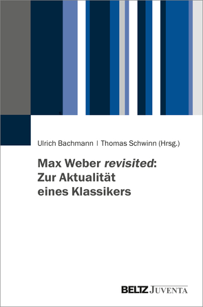 Max Weber revisited: Zur Aktualität eines Klassikers von Bachmann,  Ulrich, Schwinn,  Thomas