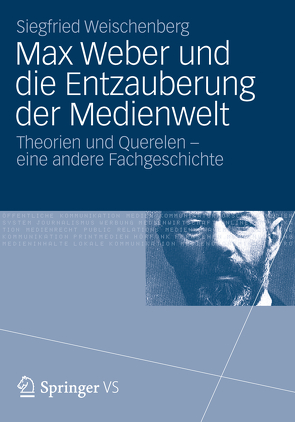 Max Weber und die Entzauberung der Medienwelt von Weischenberg,  Siegfried