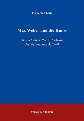 Max Weber und die Kunst von Ghia,  Francesco