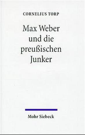 Max Weber und die preußischen Junker von Torp,  Cornelius